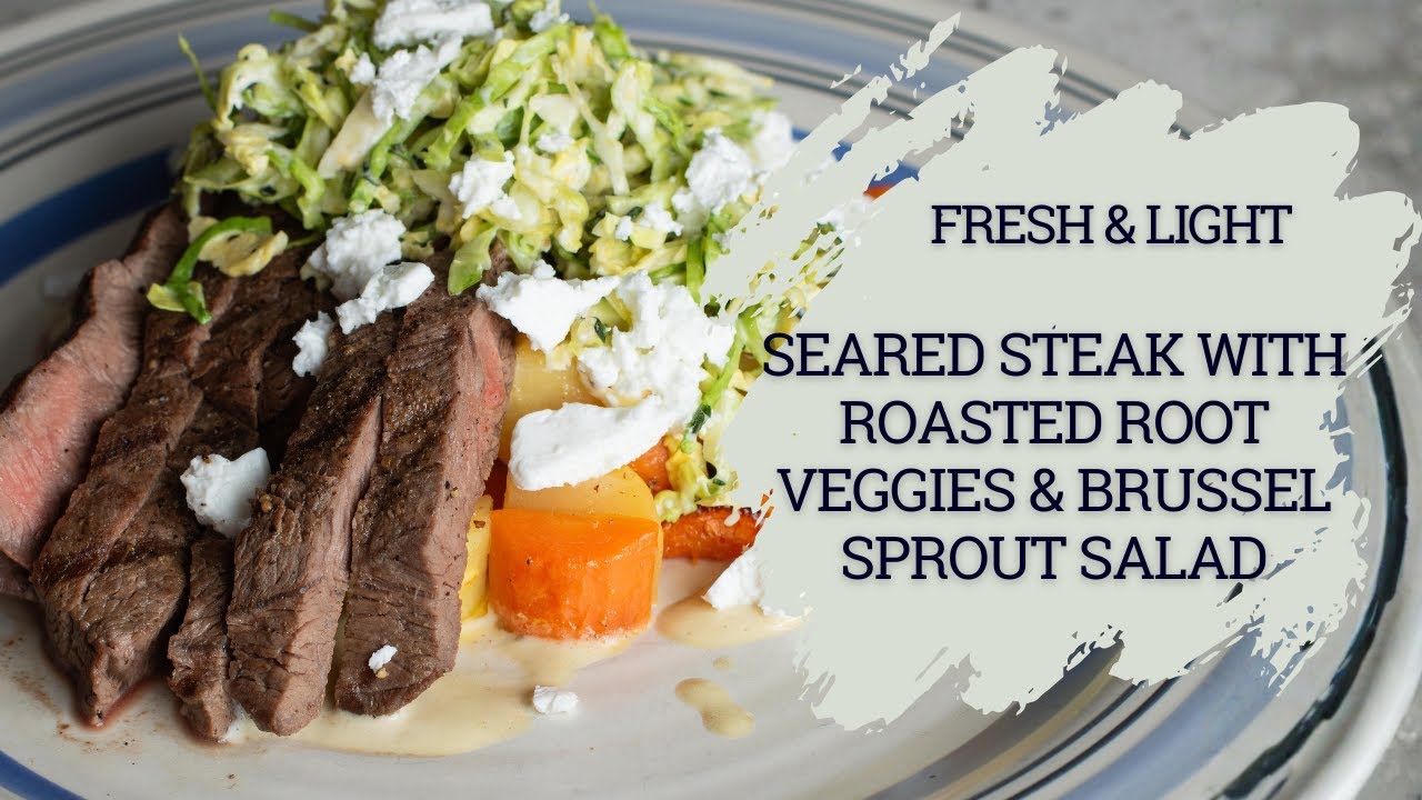 Healthy Steak Dinner | Seared Steak with Roasted Root Veggies & Brussels Salad