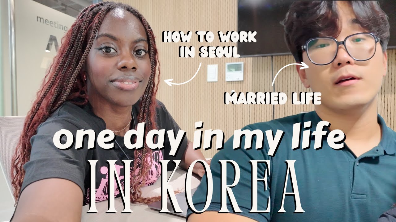 One day in my life in Korea : tips on how to work in seoul + married life