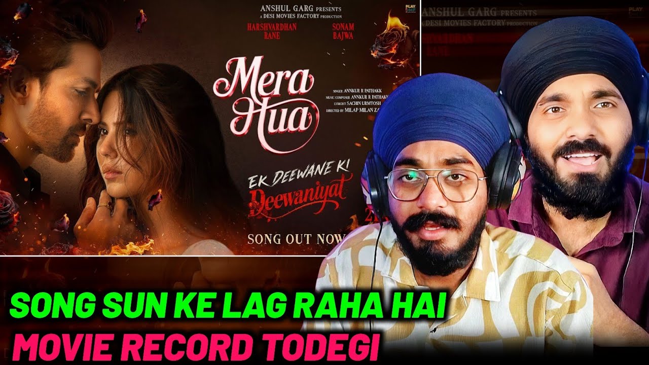 MERA HUA Song Reaction | Ek Deewane Ki Deewaniyat | Harshvardhan Rane | Sonam Bajwa | Satnam 06