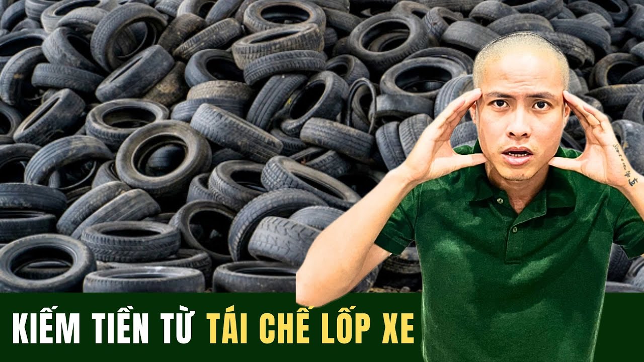 Как заработать на сборе и переработке старых шин  | Nam Nhua Hai Phong