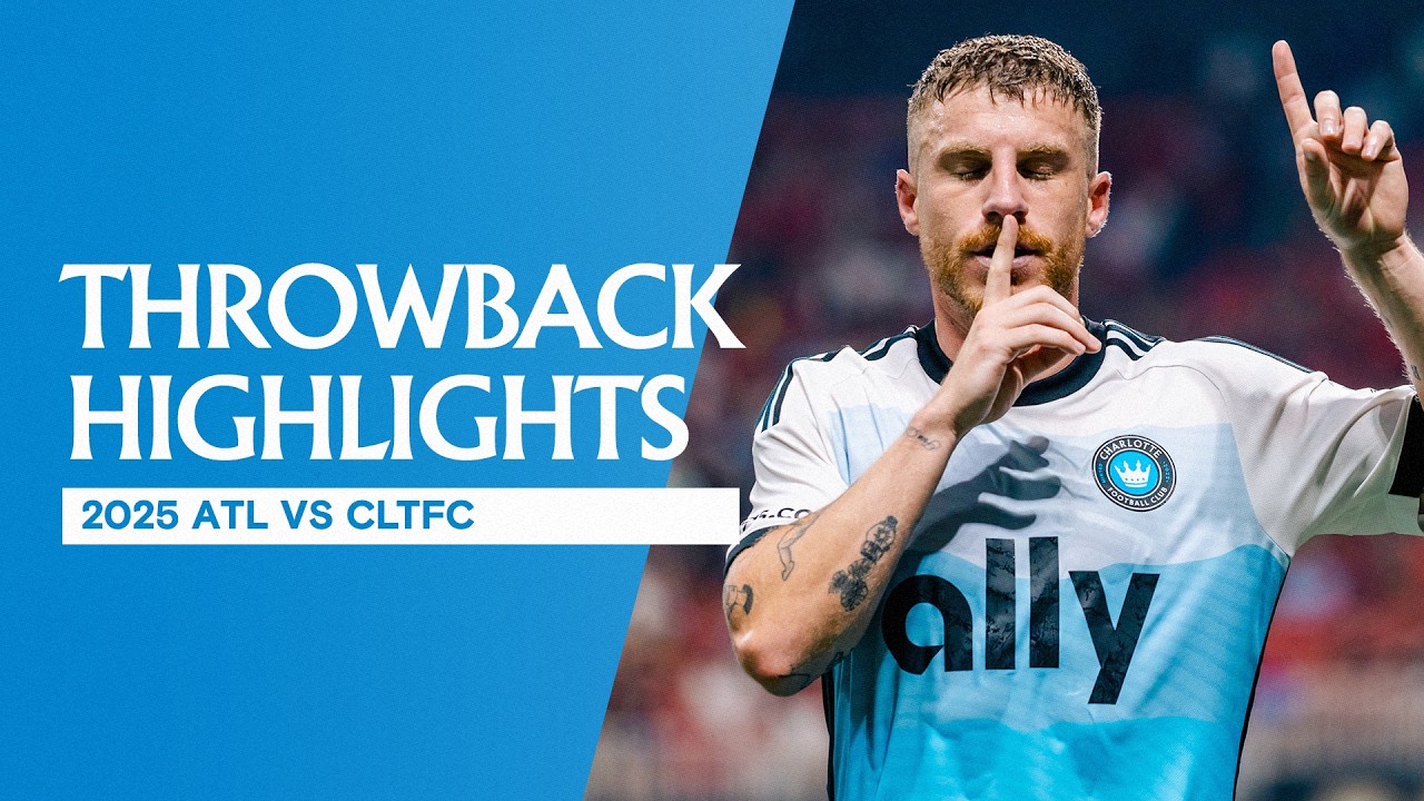 THROWBACK HIGHLIGHTS | Atlanta United 2-3 Charlotte FC (2025)