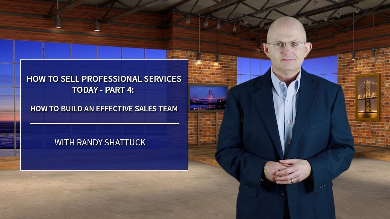 How To Sell Professional Services Today – Part 4
