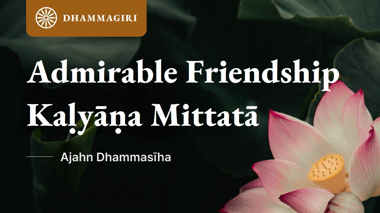 Spiritual Friendship | Kalyana Mitta | Admirable Friends is 100% of the Holy Life | Ajahn Dhammasiha