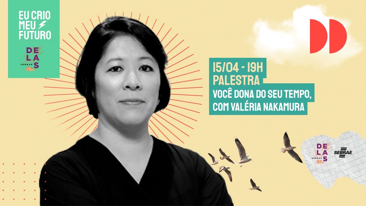 Empreendedorismo Feminino - Palestra - Voc&ecirc; dona do seu tempo, com Val&eacute;ria Nakamura - Sebrae Delas