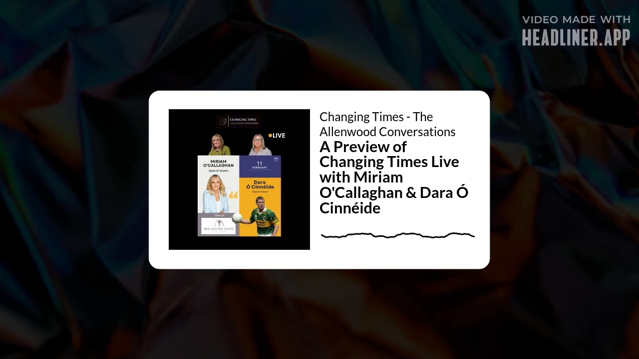 A Preview of Changing Times Live with Miriam O'Callaghan & Dara Ó Cinnéide | Changing Times -...