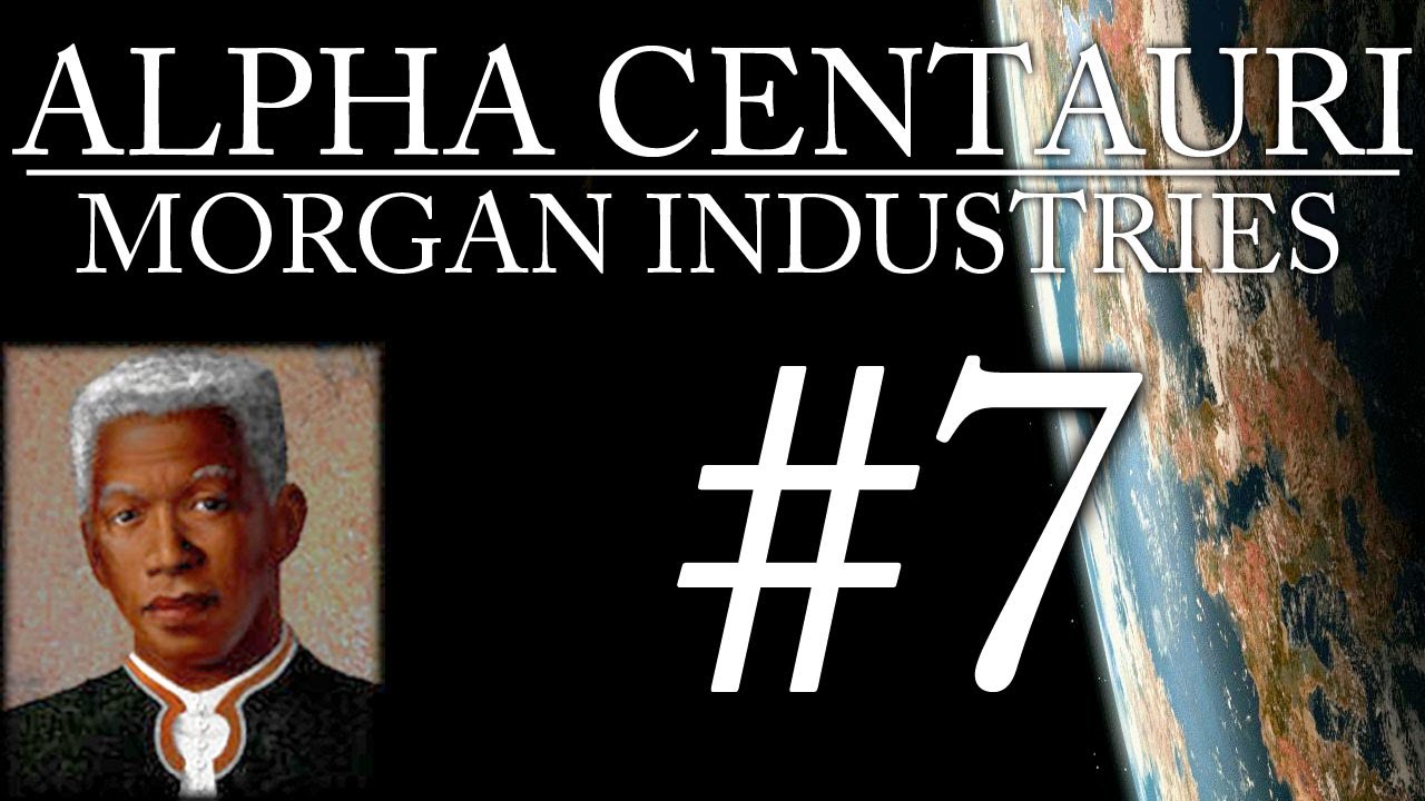 Alpha Centauri - Morgan Industries - Episode 7