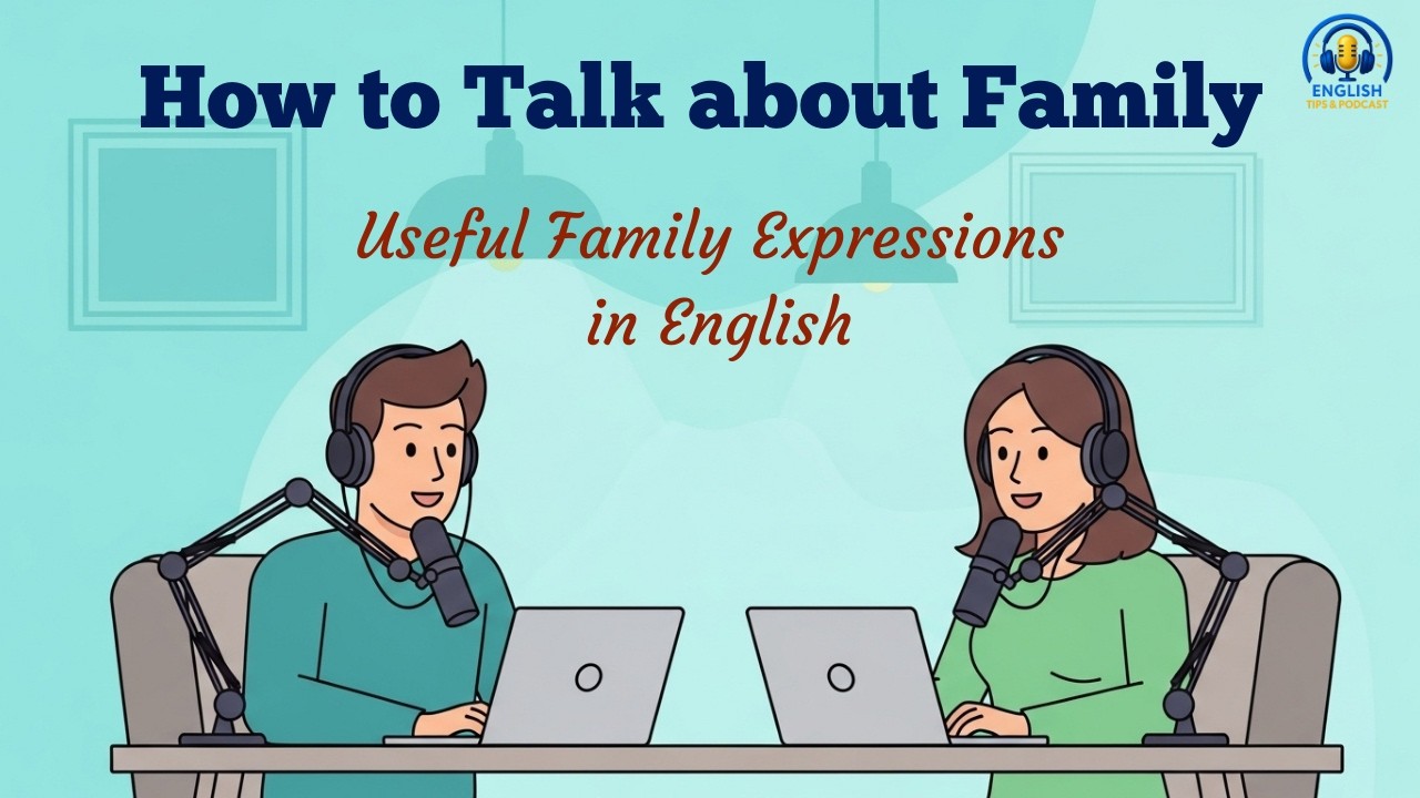 How to Talk About FAMILY in English | Easy Expressions👨‍👩‍👧‍👦| English Tips & Podcast.