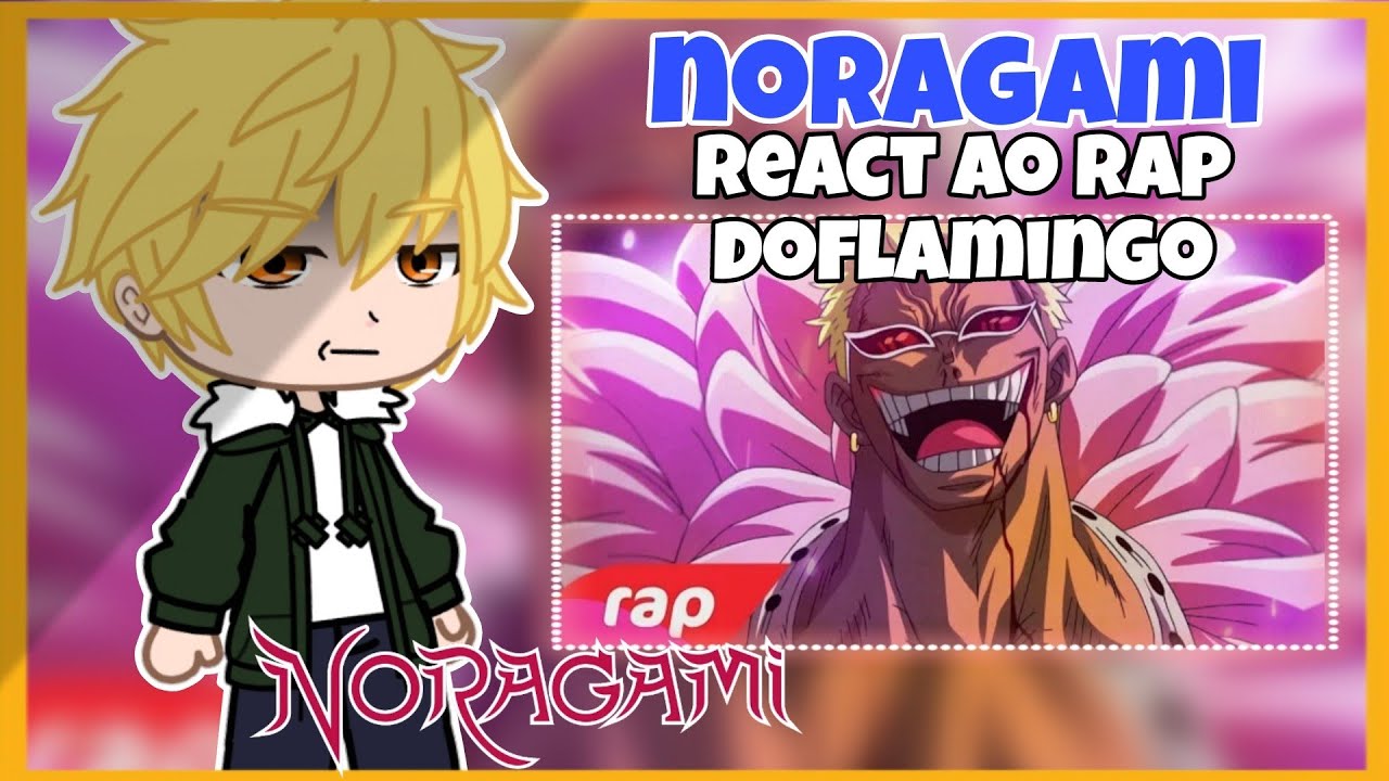 noragami react ao rap do doflamingo - um rei (gacha club)