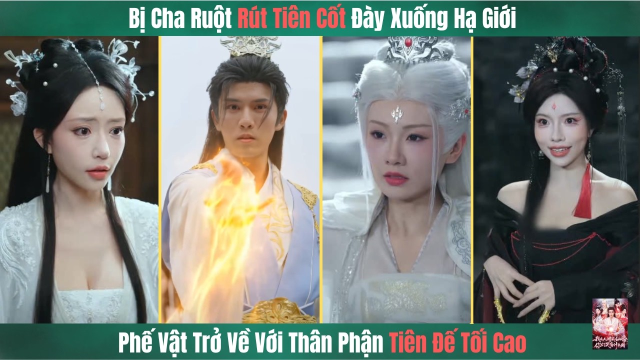 Bị Cha Ruột Rút Tiên Cốt Đày Xuống Hạ Giới, Phế Vật Trở Về Với Thân Phận Tiên Đế Tối Cao