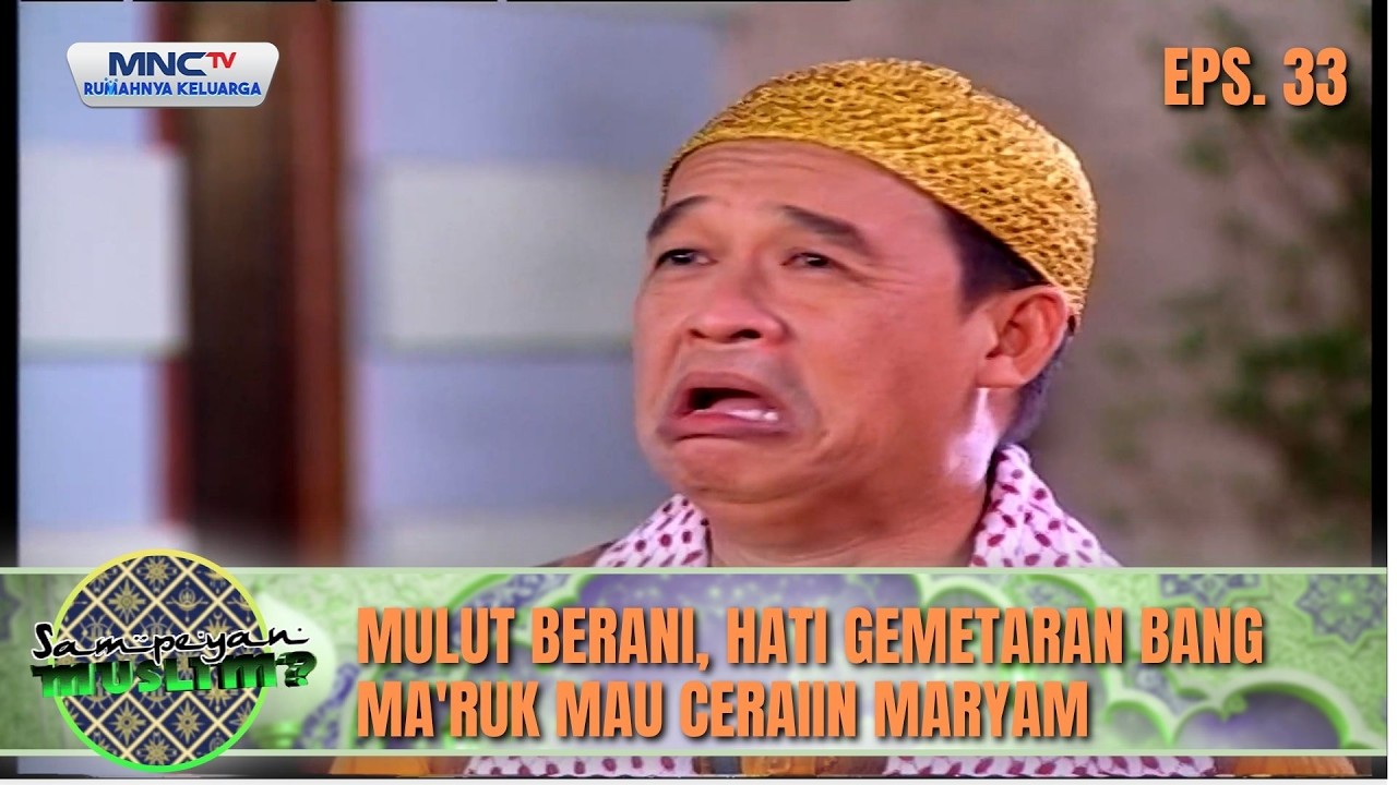 Mulut Berani, Hati Gemetaran Bang Ma'ruk Mau Ceraiin Maryam | SAMPEYAN MUSLIM EPS 33