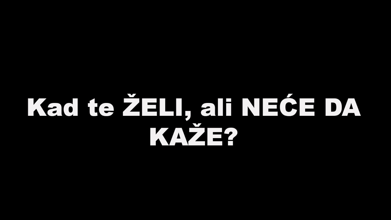 Kad te ŽELI, ali NEĆE DA KAŽE?