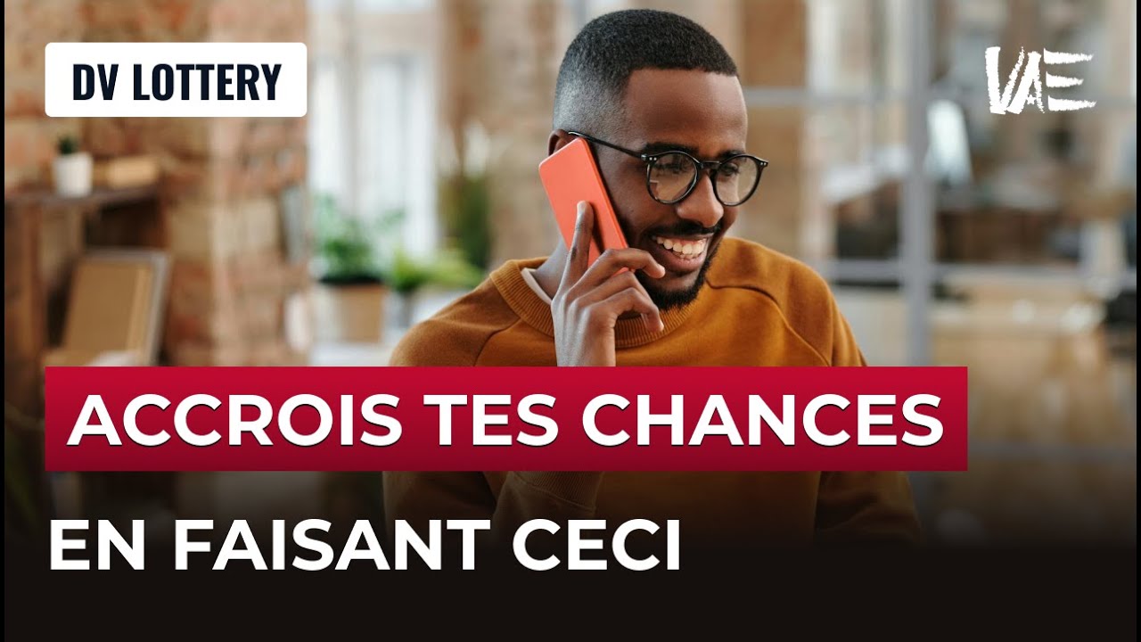 Comment maximiser ses chances de selection &agrave; la DV Lottery ?
