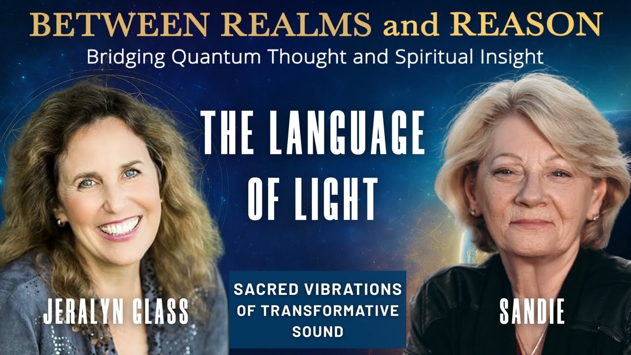 The Language of Light &ndash; Sacred Vibrations of Transformative Sound with Jeralyn Glass