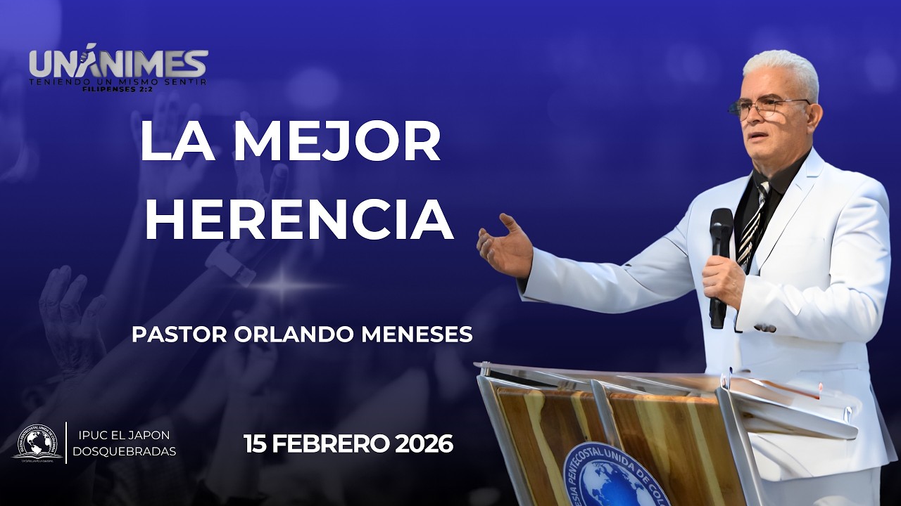 Pastor Orlando Meneses | La mejor herencia | 15 feb 2026 |  #ipuc #pentecostal