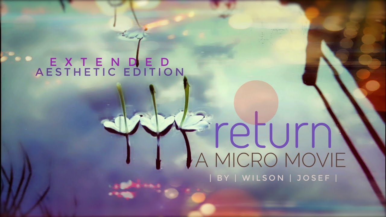 RETURN - micro movie - aesthetic edition - expanded