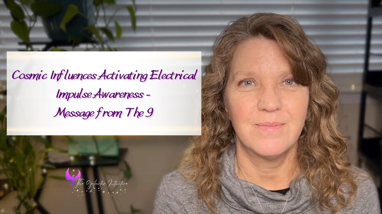 Cosmic Influences Activating Electrical Impulse Awareness - Channeled Message from The 9