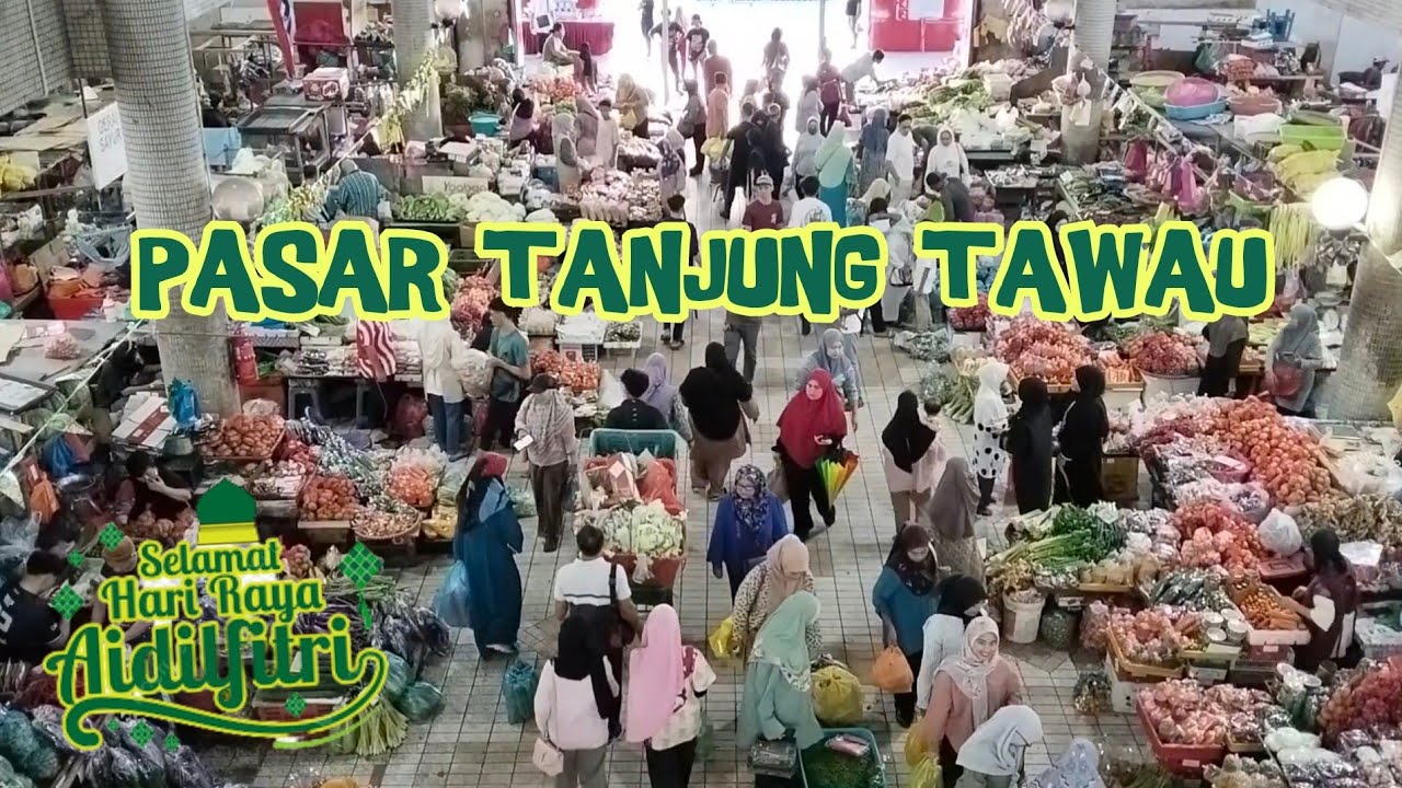 Suasana PASAR TANJUNG TAWAU Menjelang Hari Raya