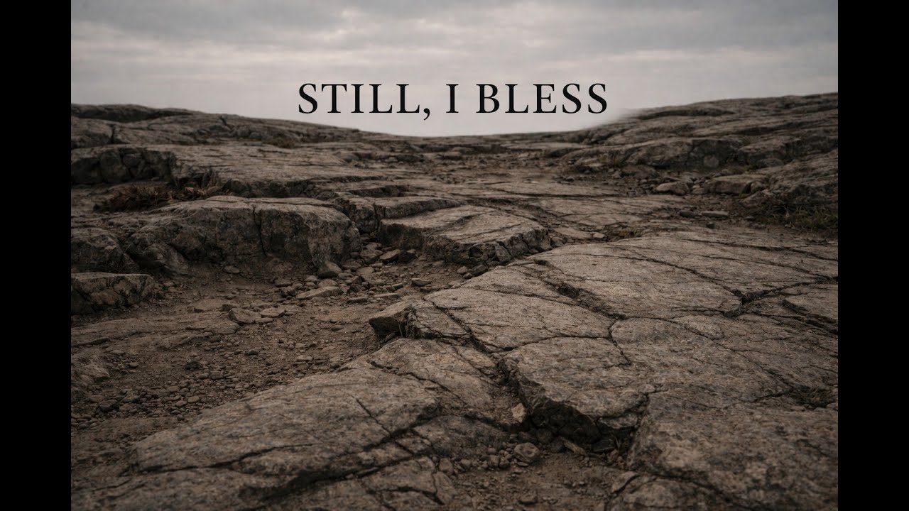 Still, I Bless | Faith That Begins Wounded