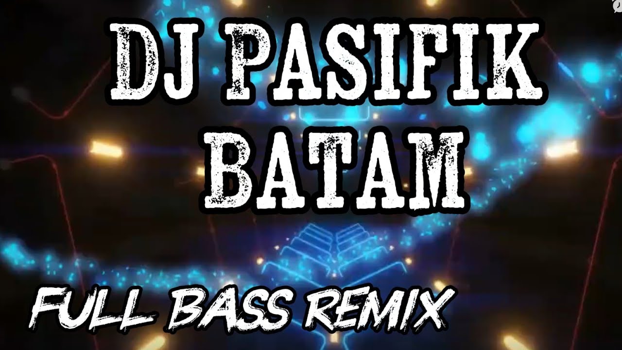 DJ PASIFIK BATAM TERBARU