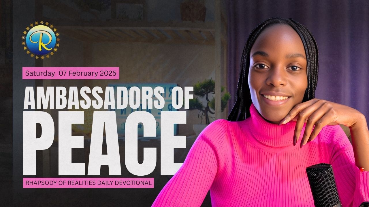 Ambassadors of Peace | 07 February | Rhapsody of Realities Daily Devotional