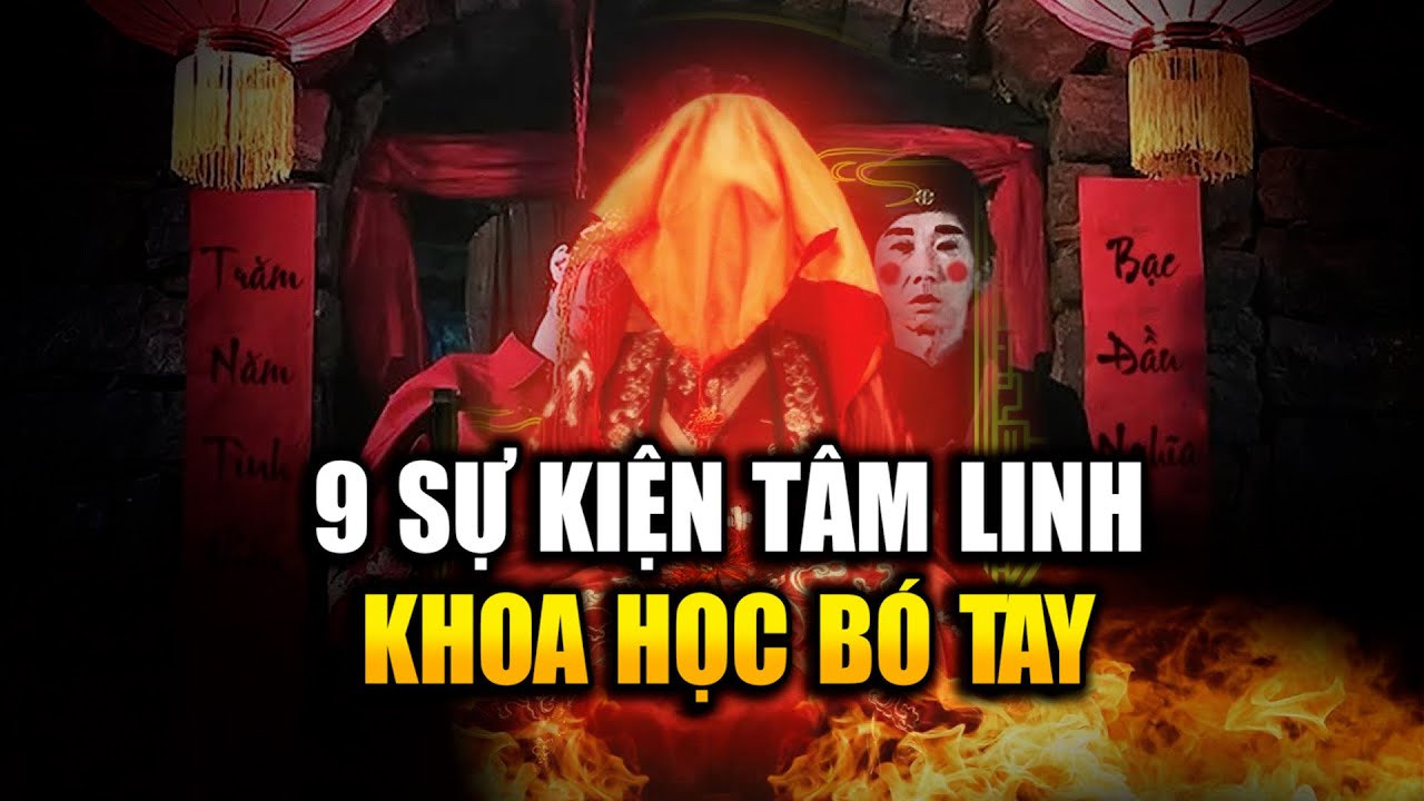 (Bản Full) 9 Sự Kiện T&acirc;m Linh B&iacute; Ẩn Khoa Học Cũng Phải B&oacute; Tay
