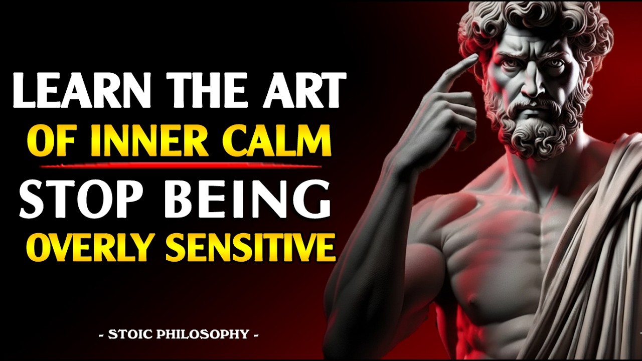 Learn the Art of Inner Calm – Stop Being Overly Sensitive | Stoicism