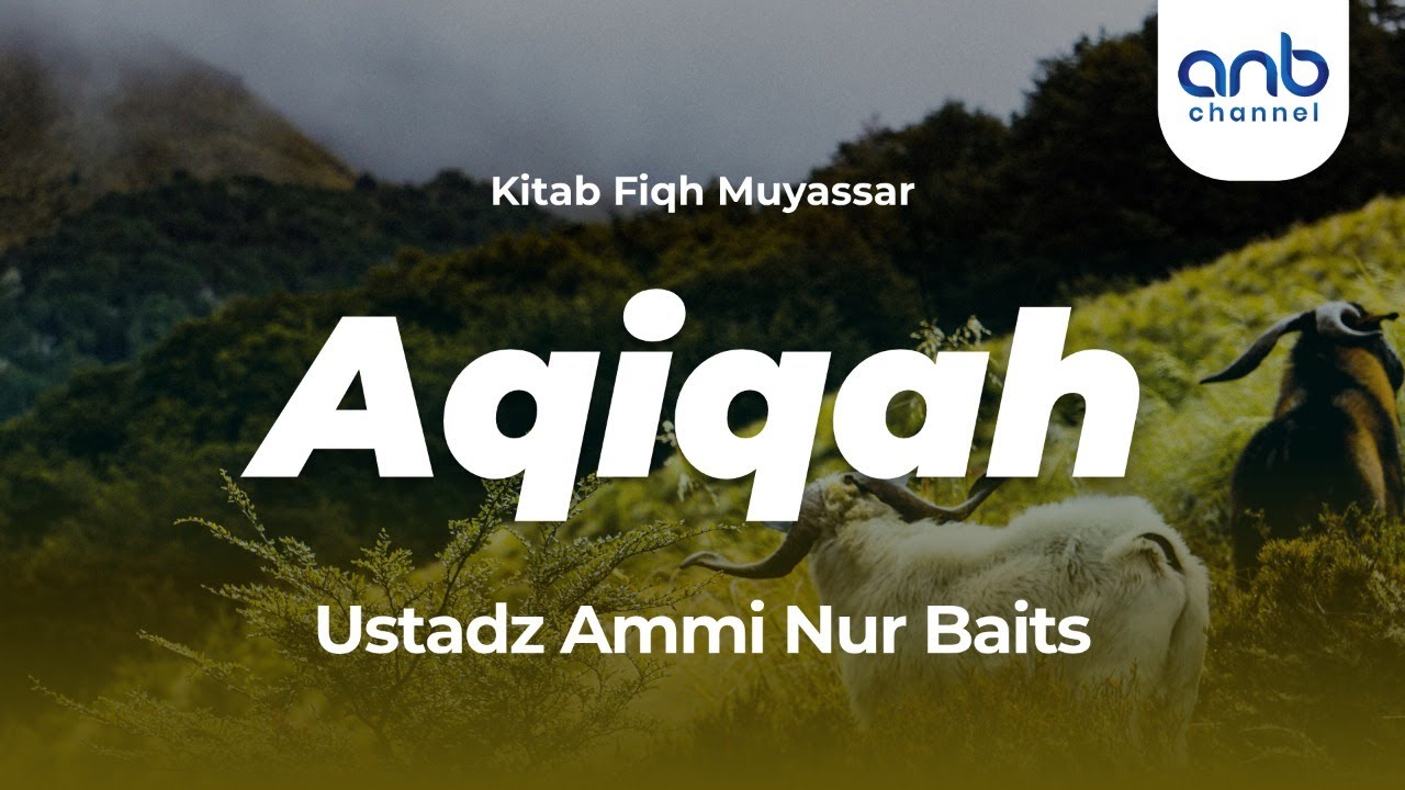Aqiqah | Ustadz Ammi Nur Baits, ST., BA.