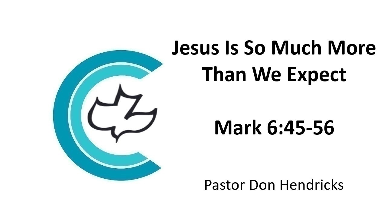 Jesus Is So Much More Than We Expect - Mark 6:45-56