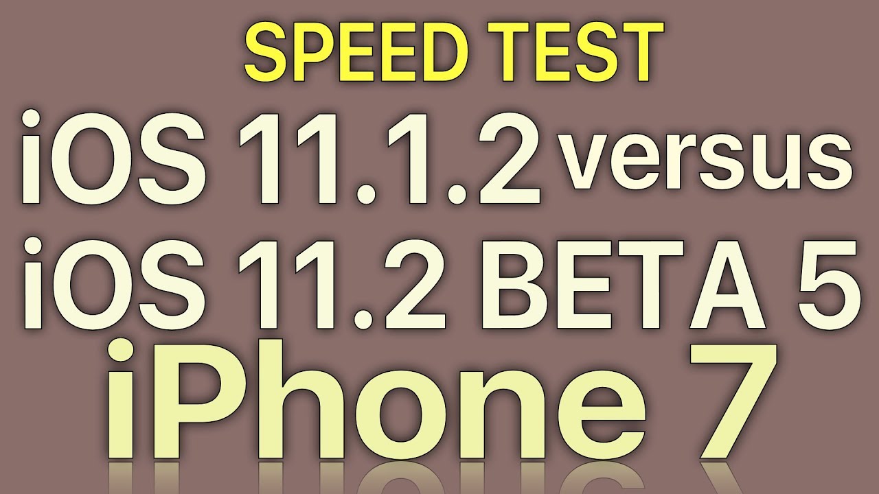 iPhone 7 : iOS 11.2 Beta 5 vs iOS 11.1.2 Speed Test with Benchmark Results Build 15C5111a