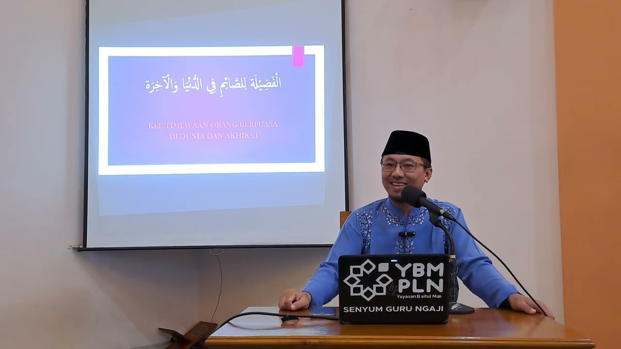 UST. H. NUR FURQON NASHRULLAH, Lc. :  KEISTIMEWAAN ORANG BERPUASA di DUNIA & AKHIRAT.