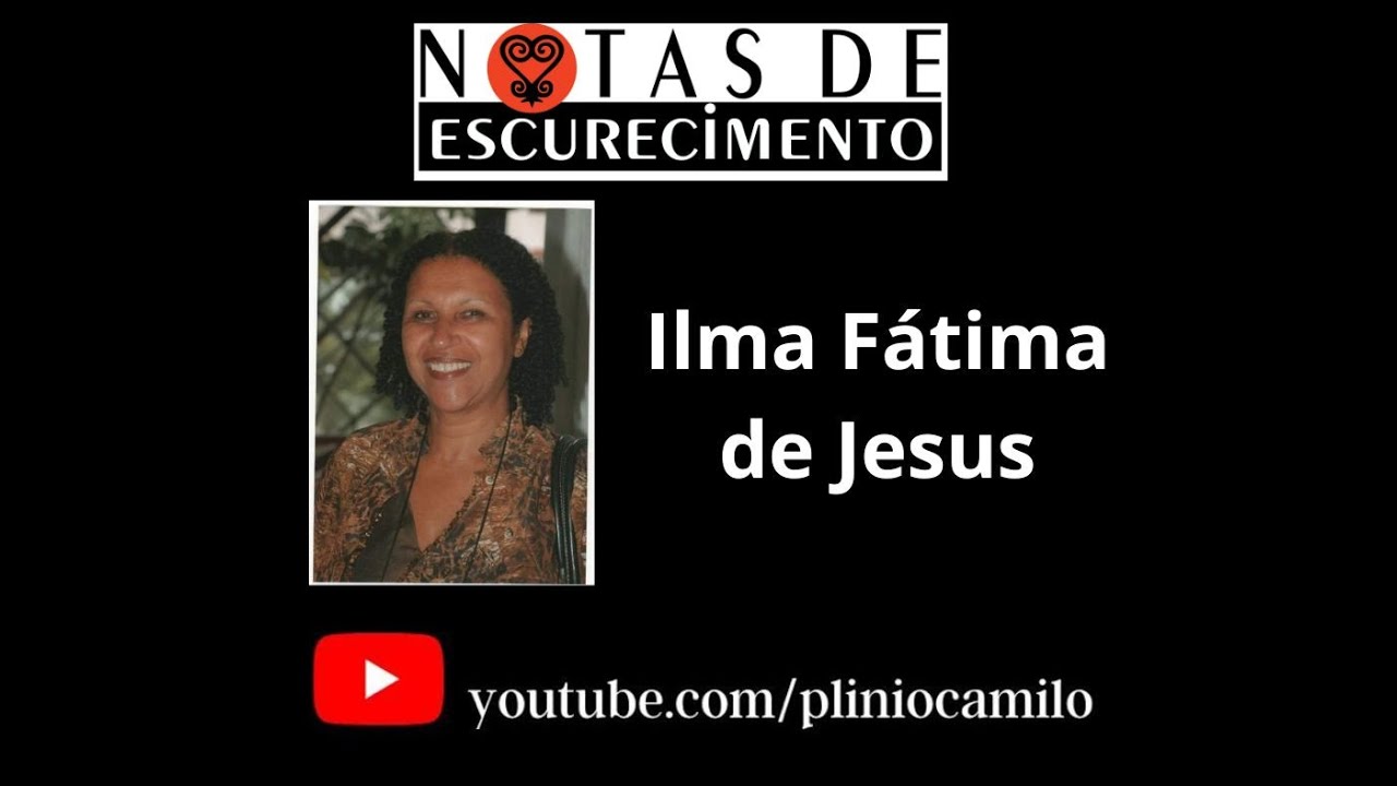 = NOTAS DE ESCURECIMENTO – Gerações com Ilma Fátima de Jesus -  Parte 1