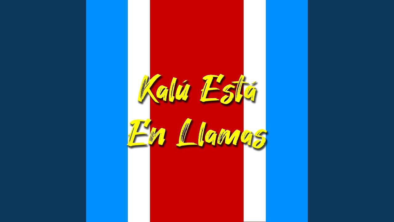 Kalú Está En Llamas