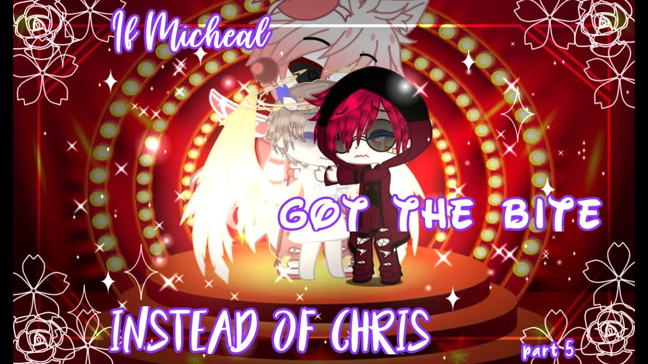 [ OLD ] • If Micheal Got The Bite Instead Of Chris • | Part 5 / ? | Sorry it's short TvT