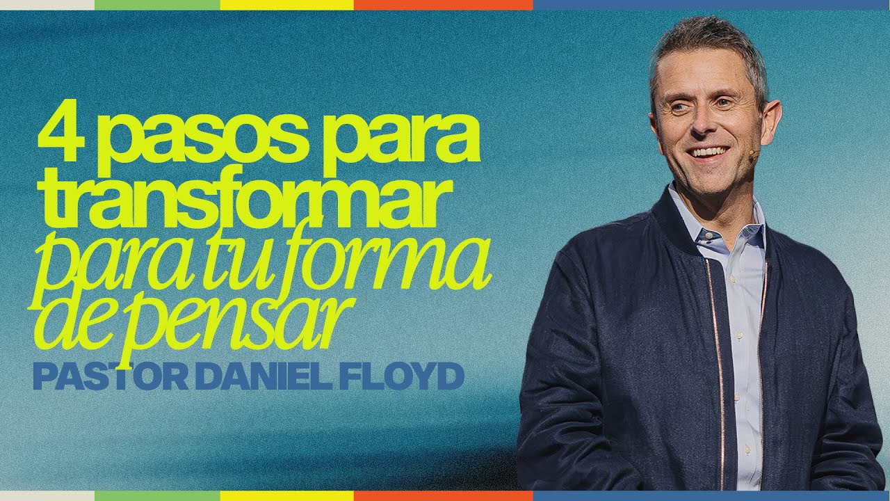 Gateway Church | “Cuatro pasos para transformar tu forma de pensar” Ps Daniel Floyd | Enero 17 y 18