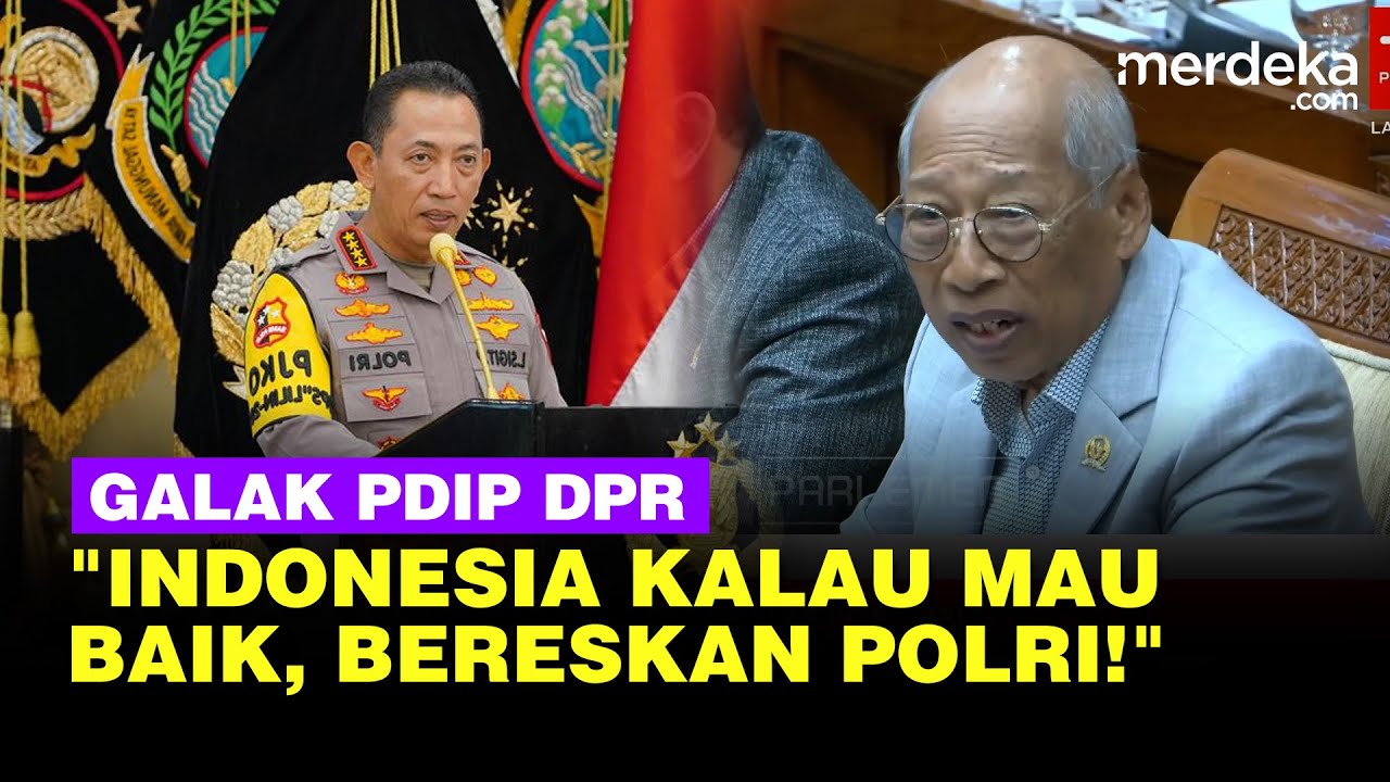 Menohok PDIP DPR Tajam Skak Kapolri Listyo: Indonesia Kalau Mau Baik, Bereskan Polri!