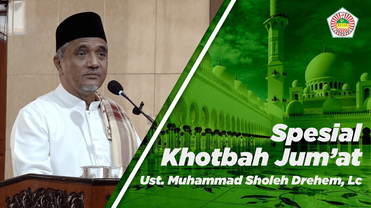 SPESIAL KHOTBAH JUMAT - Ust. Muhammad Sholeh Drehem, Lc