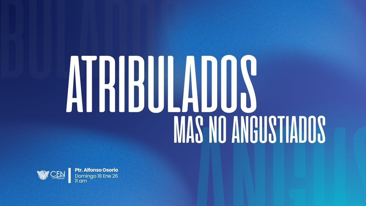 Atribulados mas no angustiados | CFN Cancún | Alfonso Osorio