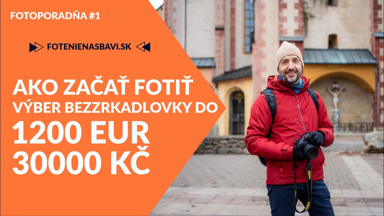 AKO ZAČAŤ FOTIŤ (Fotoporadňa #1): Najlepší štart do fotenia? Výber techniky do 1200 eur / 30000 Kč