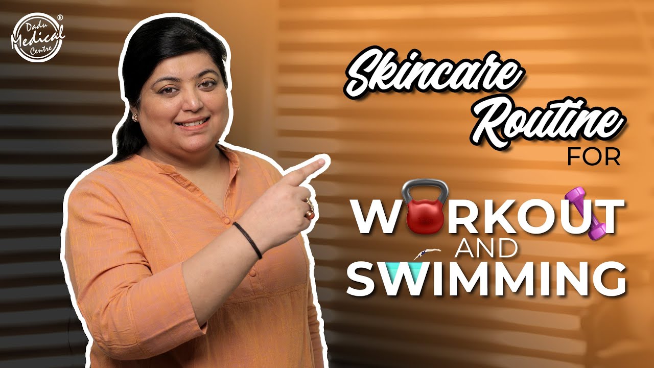 Right Skincare Routines for Pre and Post-Workout and Swimming | Dr. Nivedita Dadu