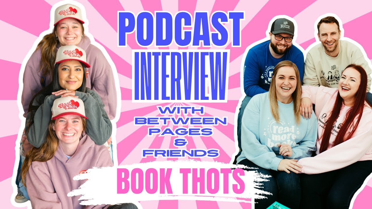 Ep. 8 Podcast Interview w/Between Pages & Friends | Book Thots Podcast