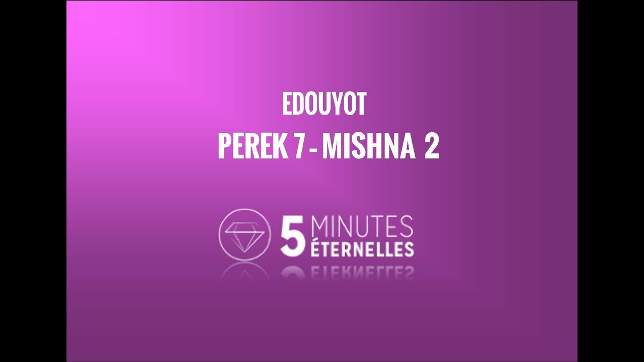 Edouyot - Perek 7 Mishna 2 - Dim. 4 Tishrei 5778