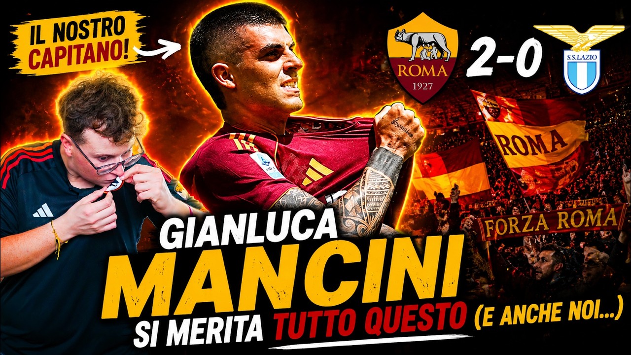 Gianluca MANCINI si merita TUTTO QUESTO (E anche noi...) - ROMA-LAZIO 2-0