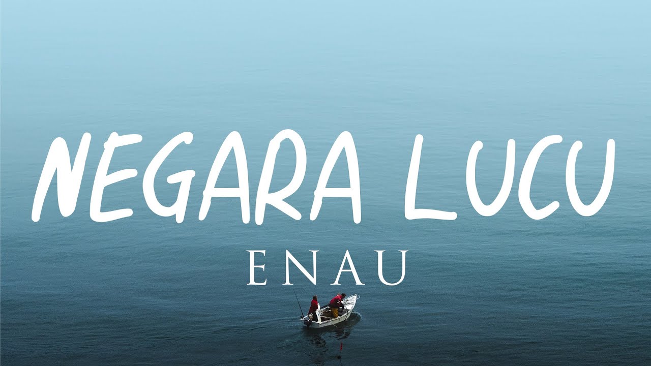 NEGARA LUCU - ENAU (VIDEO LIRIK)