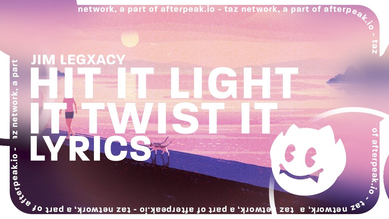 Jim Legxacy - hit it light it twist it (Lyrics)