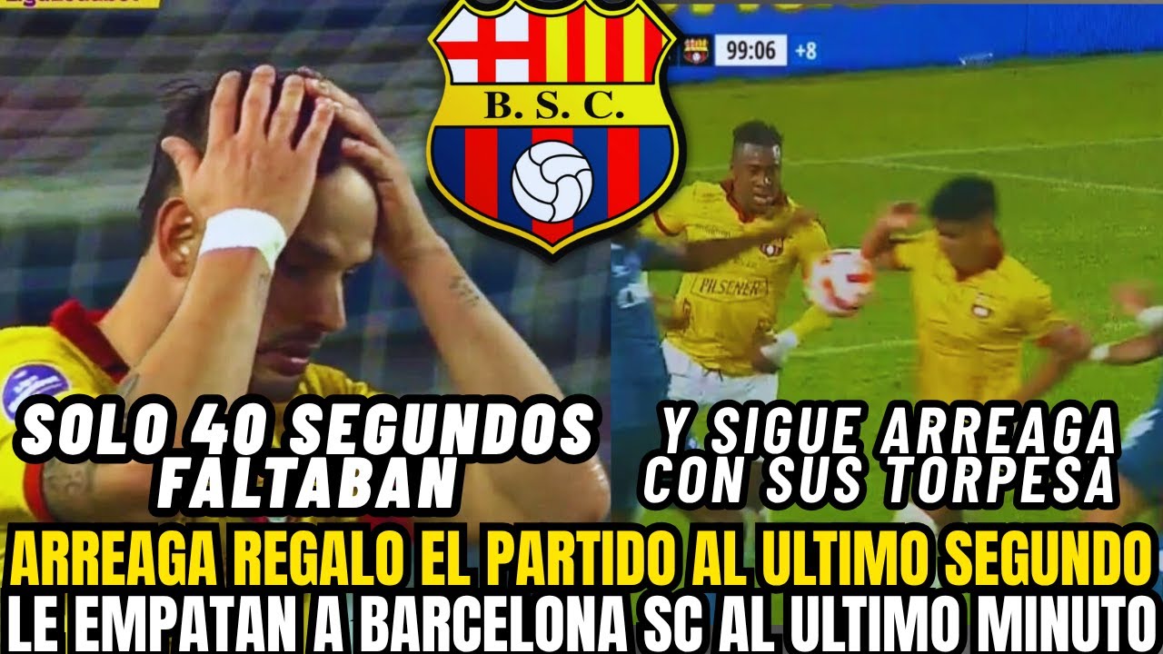 😱 &iexcl;INCRE&Iacute;BLE! 💛 ARREAGA REGALA EL PARTIDO EN EL &Uacute;LTIMO SEGUNDO 😡 EMPATE DOLOROSO PARA BARCELONA SC