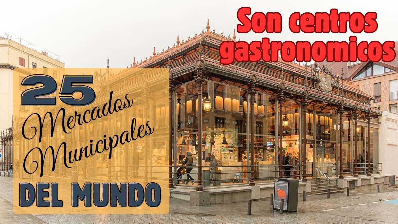 Ruta Gourmet: Los 25 Mercados Municipales que debes visitar una vez en la vida.