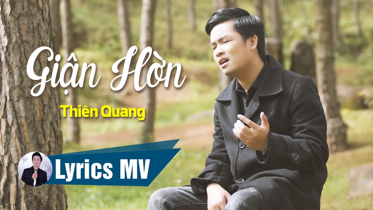 [Lyrics MV] Giận Hờn - Thiên Quang (Có Lời Bài Hát)