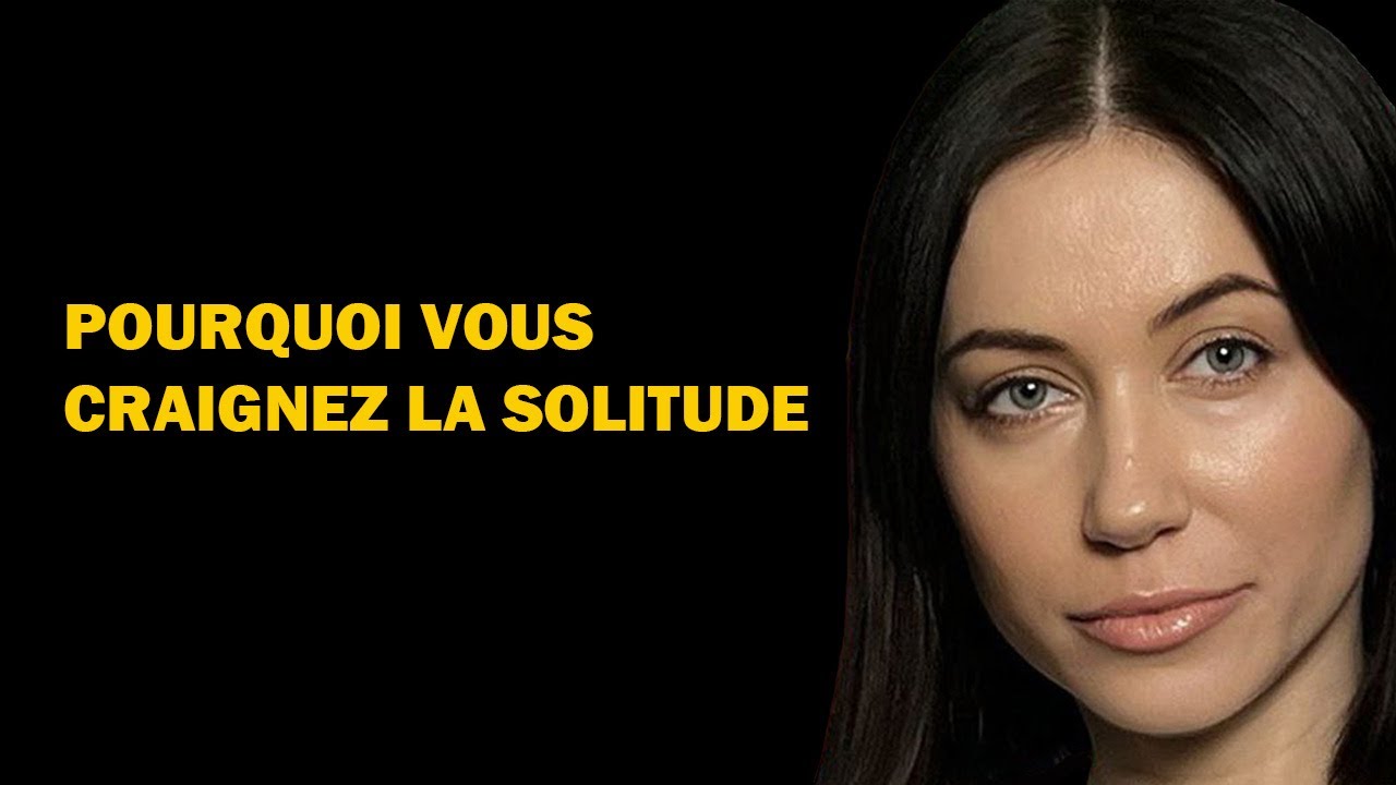 Pourquoi Avez-Vous Peur de la Solitude ? Psychologie