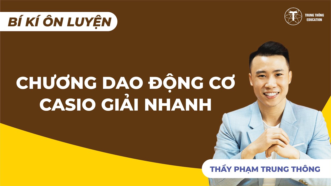 BÍ KÍP ÔN LUYỆN - CASIO GIẢI NHANH CHƯƠNG DAO ĐỘNG CƠ | VẬT LÝ 12 | Thầy Phạm Trung Thông