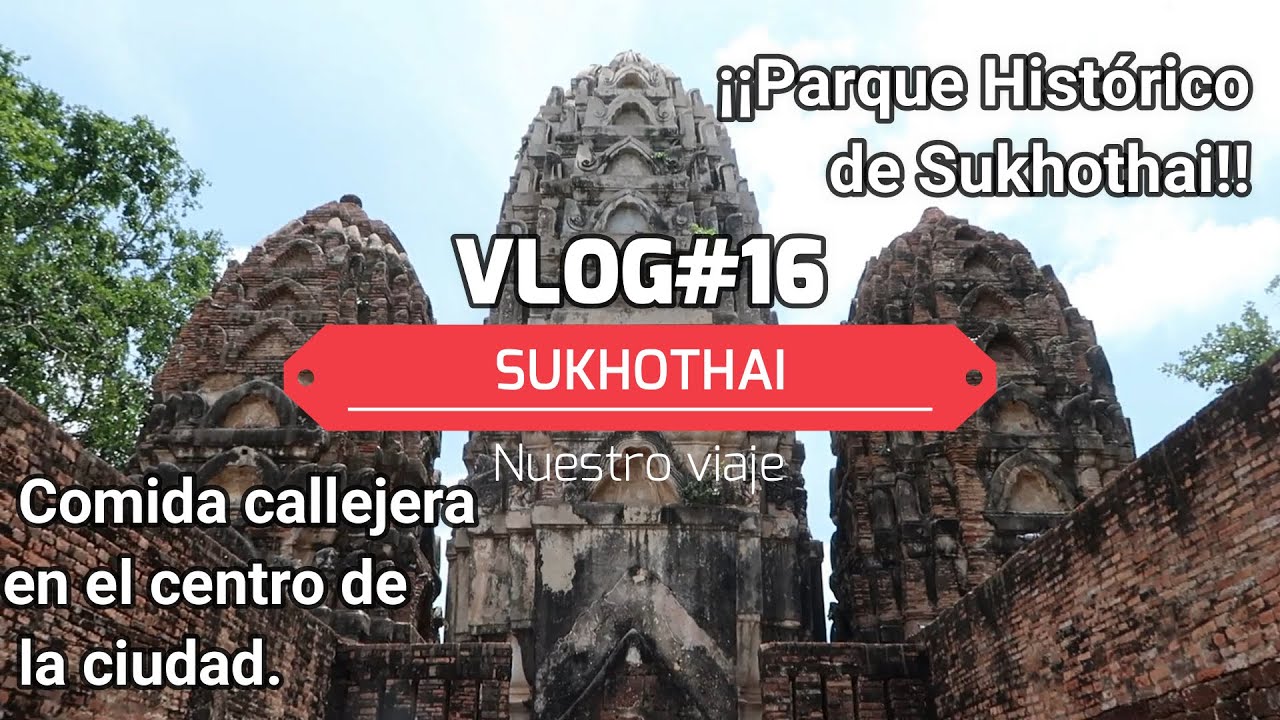 VLOG#16. Sukhothai (Tailandia). Parque Histórico de Sukhothai. Comida callejera. Viaje Asia 2022